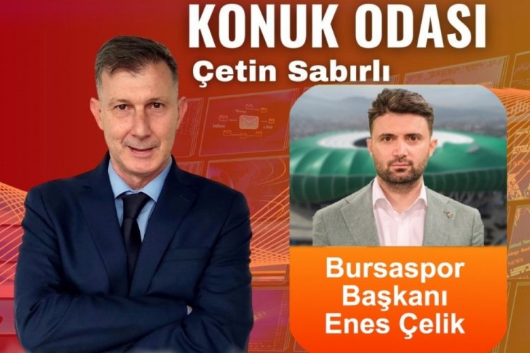 Konuk Odası'nın Konuğu Bursaspor Başkanı Enes Çelik