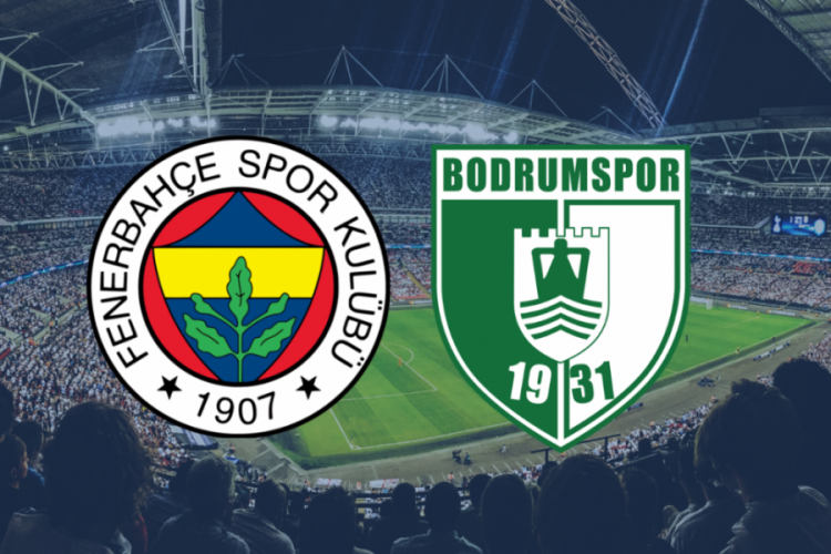 Fenerbahçe - Bodrumspor maçı ne zaman?