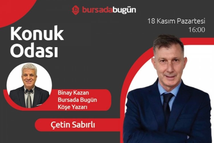 Konuk Odası'nda Çetin Sabırlı ile Binay Kazan gündemi değerlendiriyor