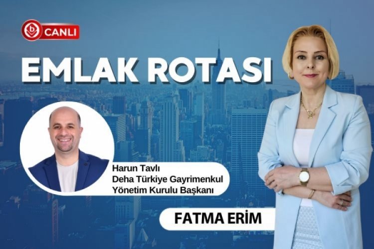 Emlak Rotası'nın konuğu Harun Tavlı