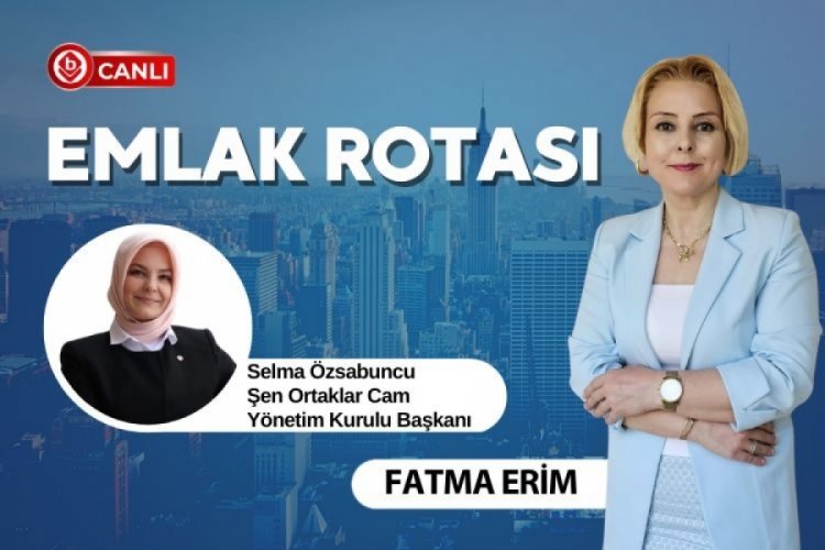 Emlak Rotası'nın konuğu Selma Özsabuncu