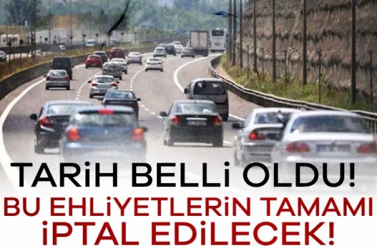 Tarih belli oldu! Bu ehliyetlerin tamamı iptal edilecek!