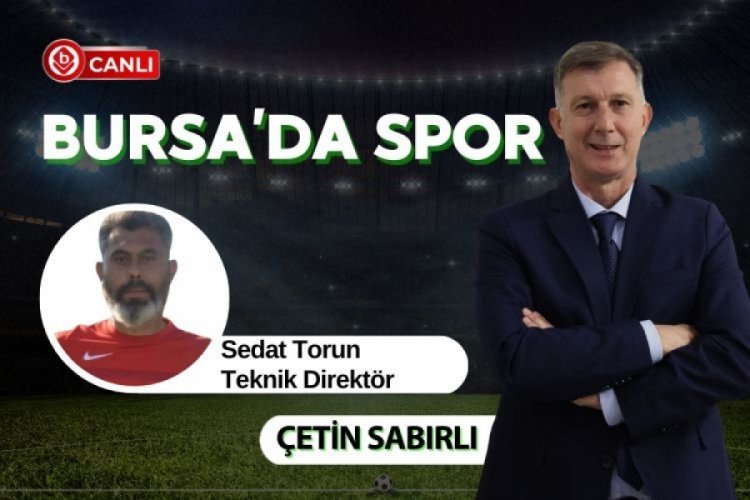 Bursa'da Spor'un konuğu; Teknik Direktör Sedat Torun