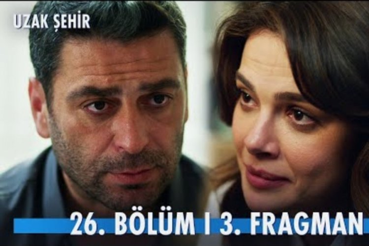 Uzak Şehir 26. bölüm 3. fragman: İlan-ı aşk geliyor...