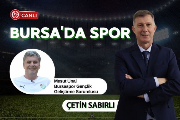 Bursa'da Spor'da Çetin Sabırlı ile Mesut Ünal gündemi değerlendiriyor