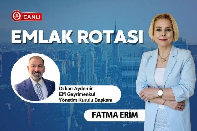 Emlak Rotası'nın konuğu Özkan Aydemir