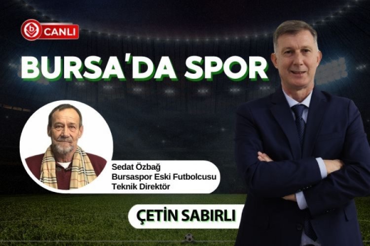 Bursa'da Spor'da Çetin Sabırlı ile Sedat Özbağ gündemi değerlendiriyor