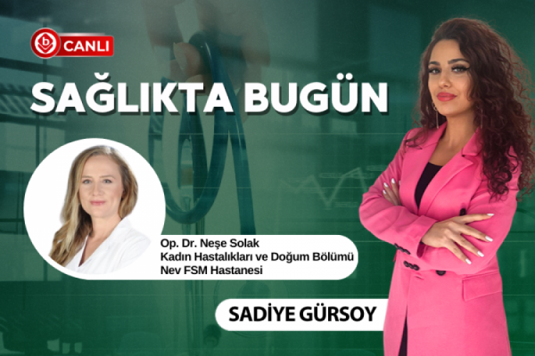 Sağlıkta Bugün'ün konuğu Op. Dr. Neşe Solak