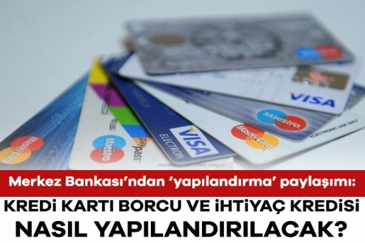 Merkez Bankası'ndan 'yapılandırma' paylaşımı: Kredi kartı borcu ve ihtiyaç kredisi nasıl yapılandırılacak? 