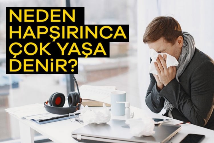 Neden hapşırınca "çok yaşa" denir?