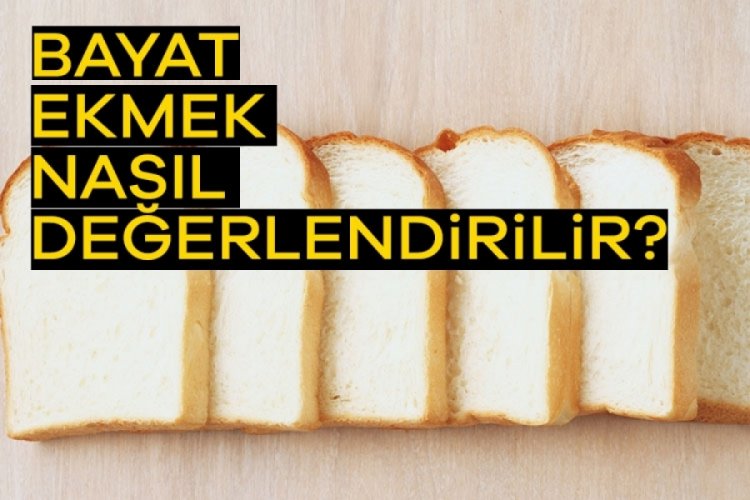 Bayat ekmek nasıl değerlendirilir?