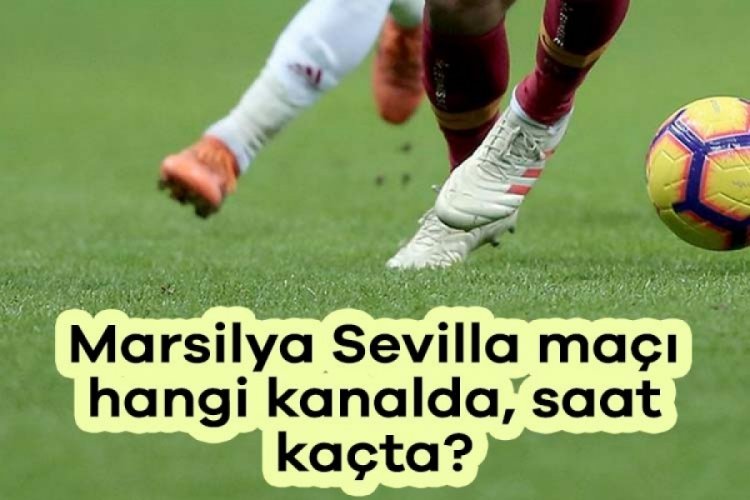 Marsilya - Sevilla maçı ne zaman? Marsilya Sevilla maçı hangi kanalda, saat kaçta?