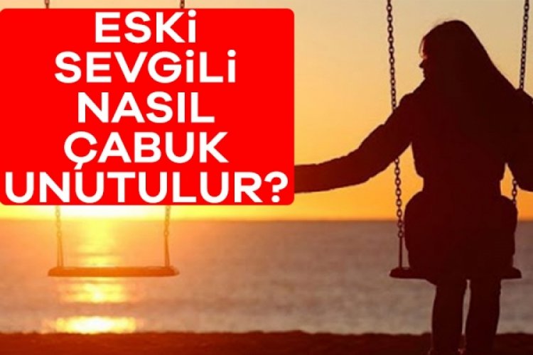 Eski sevgili nasıl çabuk unutulur? Eski sevgiliyi unutmak için kesin çözümler!