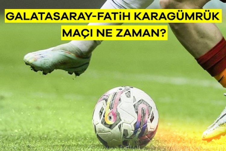 Galatasaray-Fatih Karagümrük maçı ne zaman? Galatasaray-Fatih Karagümrük maçı hangi kanalda?