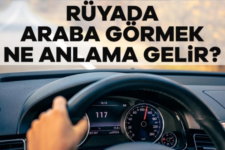 Rüyada araba görmek ne anlama gelir? Rüyada araba anahtarı görmek ne demek?