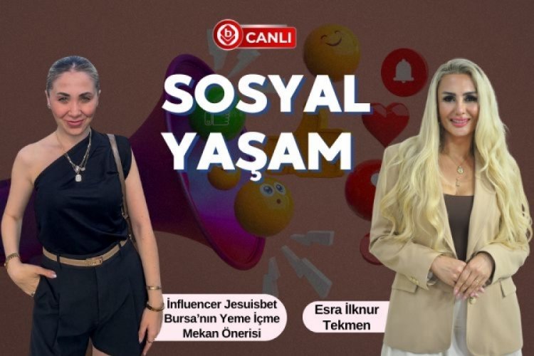 Sosyal Yaşam'ın konuğu: İnfluencer Jesuisbet Bursa'nın yeme içme önerisi