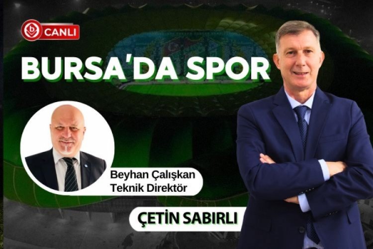 Bursa'da Sporun konuğu; Teknik Direktör Beyhan Çalışkan 