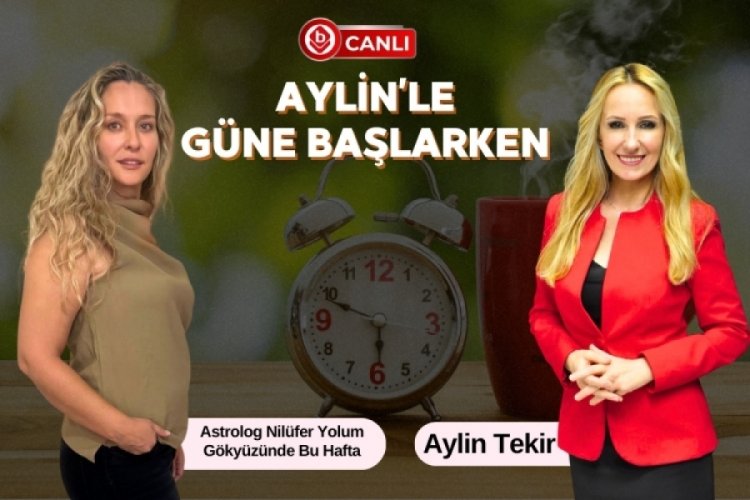 Aylin'le G&uuml;ne Başlarken'in Konuğu; Astrolog Nil&uuml;fer Yolum