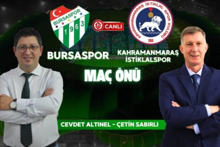 Bursaspor & Kahramanmaraş İstiklal Spor maçına doğru