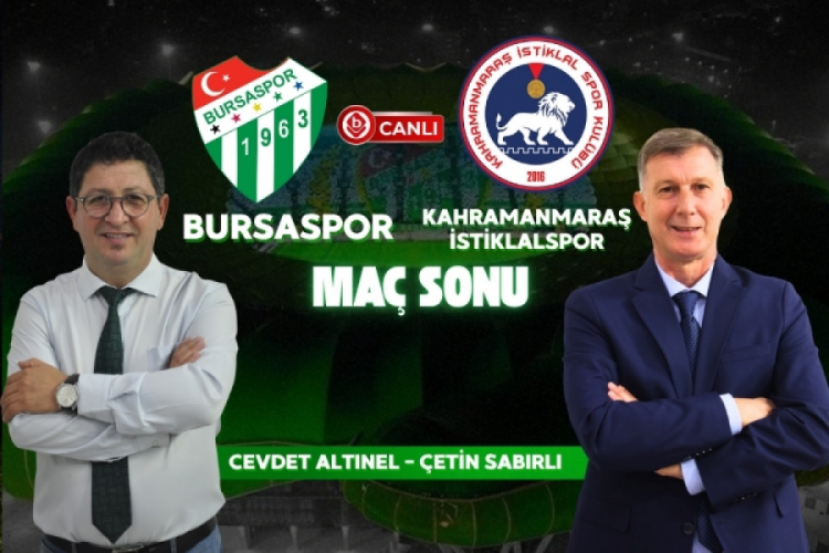 Bursaspor & Kahramanmaraş İstiklal Spor Maçına Sonu 