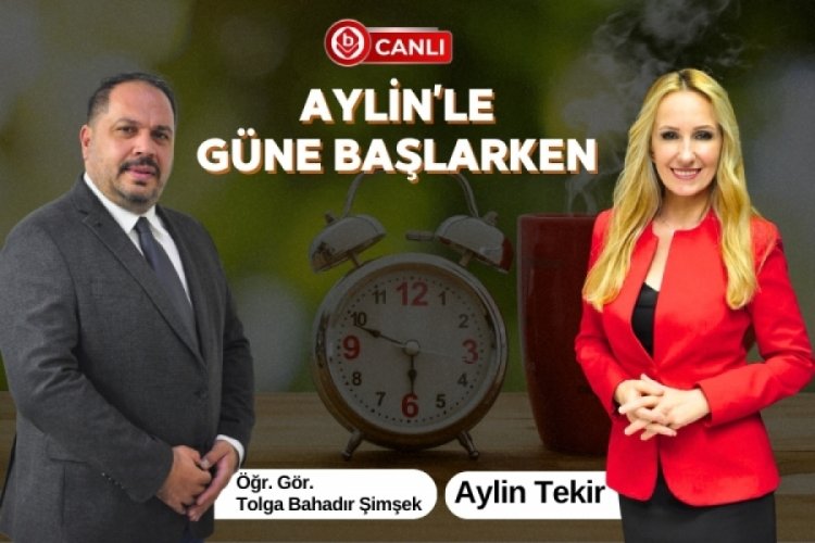 Aylin'le G&uuml;ne Başlarken'in Konuğu; &Ouml;ğr. G&ouml;r. Tolga Bahadır Şimşek