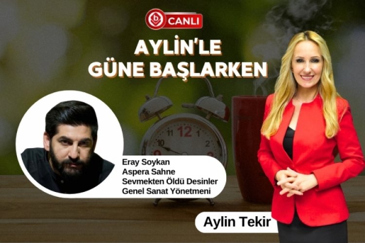 Aylin'le G&uuml;ne Başlarken'in Konuğu; Eray Soykan