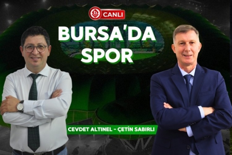 &Ccedil;etin Sabırlı Bursa'da Spor'da G&uuml;ndemi Cevdet Altınel ile birlikte değerlendiriyor