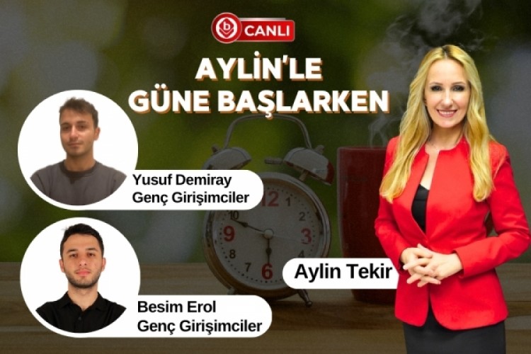 Aylin Tekir ile Aylin'le G&uuml;ne Başlarken'in Konukları; Gen&ccedil; Girişimciler Yusuf Demiray ve Besim Erol