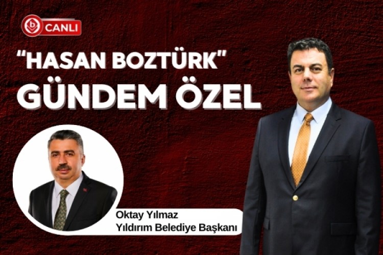Hasan Bozt&uuml;rk ile "G&uuml;ndem &Ouml;zel" programının konuğu; Yıldırım Belediye Başkanı Oktay Yılmaz