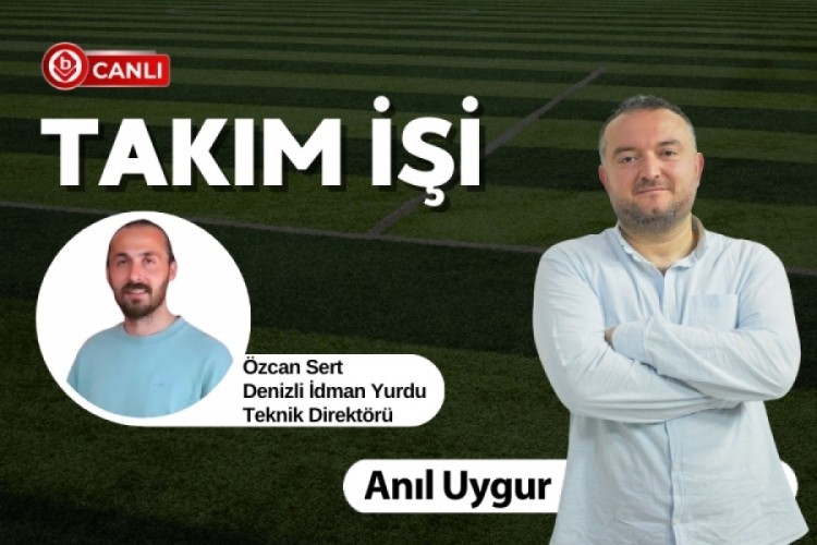 Anıl Uygur ile Takım İşi'nin Konuğu; Denizli İdman Yurdu Teknik Direkt&ouml;r&uuml; &Ouml;zcan Sert