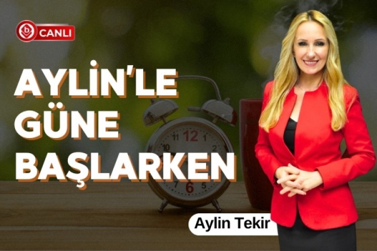 "Aylin'le G&uuml;ne Başlarken" Programında Aylin Tekir 2025 ve G&uuml;ndemi Değerlendiriyor