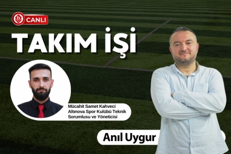 Anıl Uygur ile Takım İşi'nin Konuğu; M&uuml;cahit Samet Kahveci