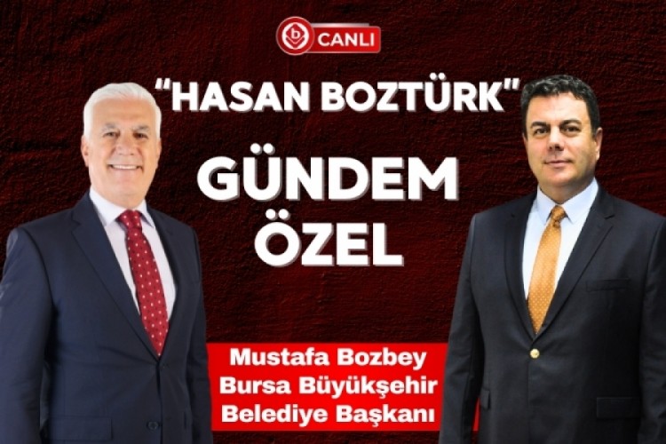 Hasan Bozt&uuml;rk ile "G&uuml;ndem &Ouml;zel" programının konuğu; Bursa B&uuml;y&uuml;kşehir Belediye Başkanı Mustafa Bozbey