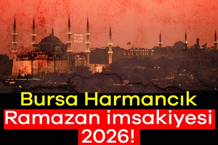 Bursa Harmancık'ta iftar saat ka&ccedil;ta? Bursa Harmancık iftar vakti, sahur saati, imsak saatleri takvimi 2026