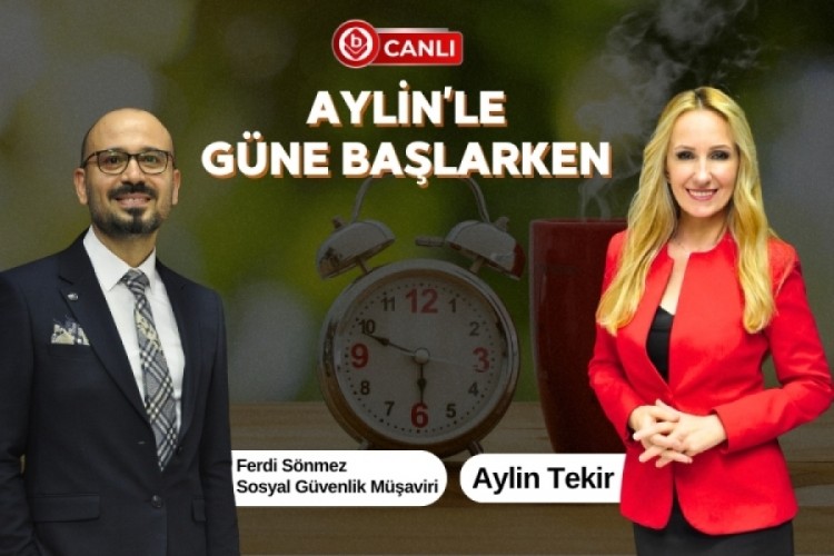 Aylin'le G&uuml;ne Başlarken'in Konuğu; Sosyal G&uuml;venlik M&uuml;şaviri Ferdi S&ouml;nmez