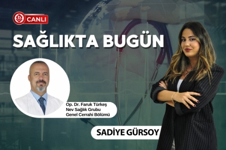 Sadiye Gürsoy ile Sağlıkta Bugün'ün konuğu; Op. Dr. Far...