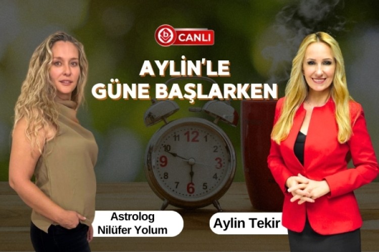 Aylin'le Güne Başlarken'in Konuğu; Astrolog Nilüfer Yolum 