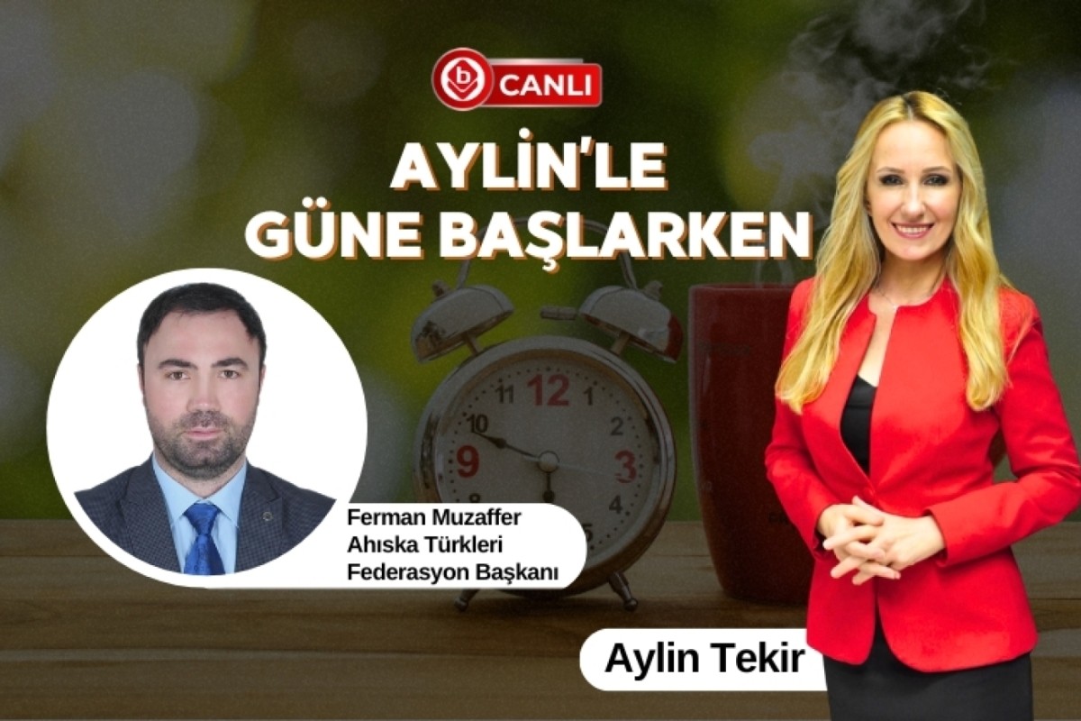 Aylin'le Güne Başlarken'in Konuğu; Ahıska Türkleri Federasyon Başkanı Ferman Muzaffer 