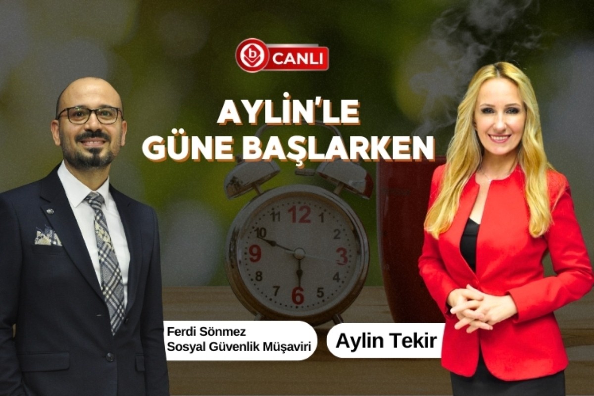 Aylin'le Güne Başlarken'in Konuğu; Sosyal Güvenlik Müşaviri Ferdi Sönmez 