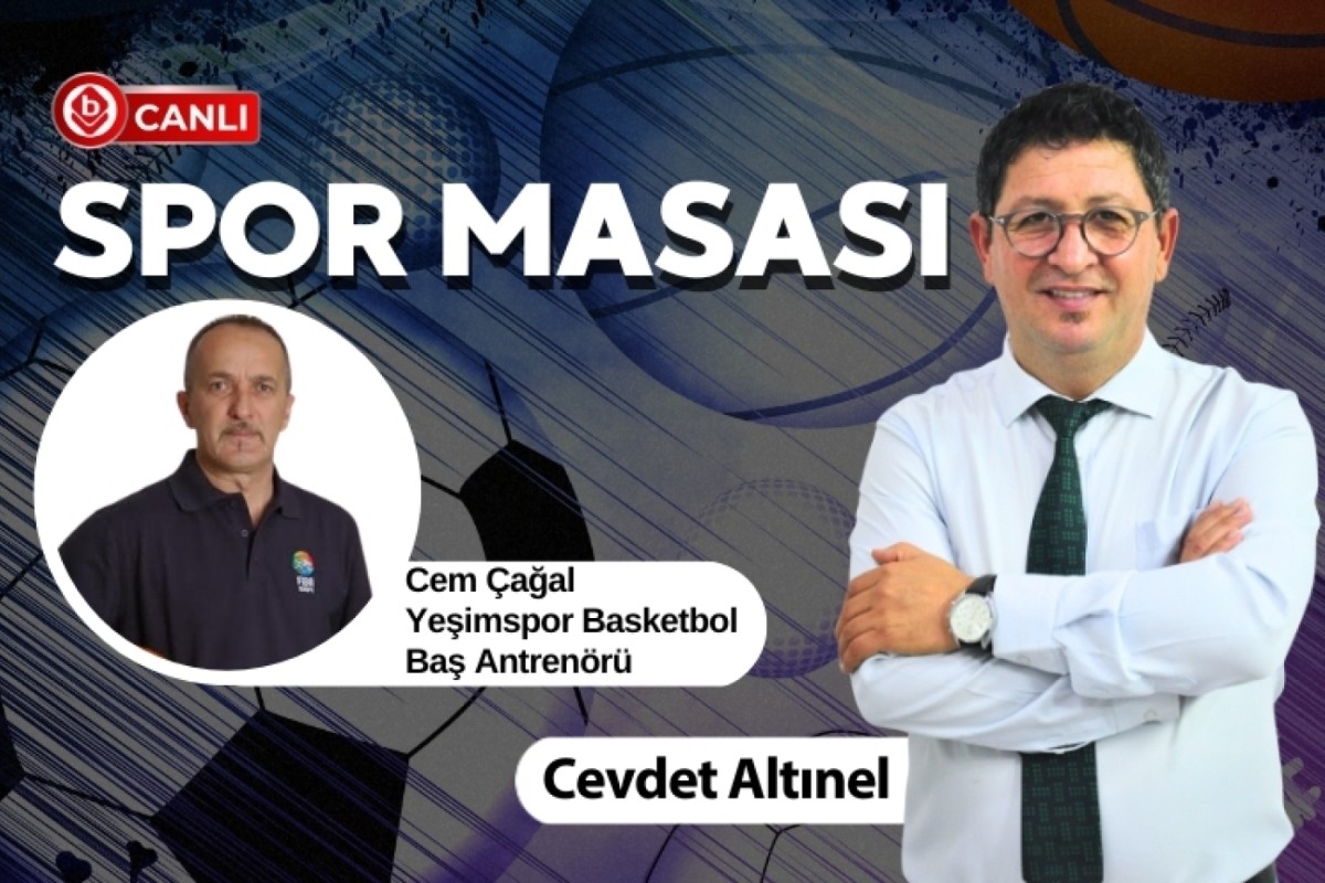 Cevdet Altınel ile Spor Masası'nın konuğu; Yeşimspor Basketbol Baş Antrenörü Cem Çağal 