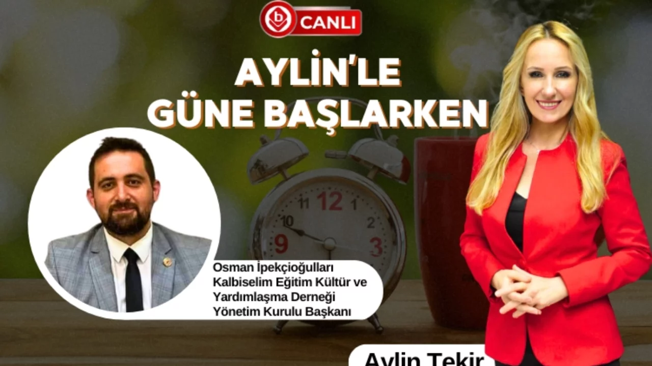 Aylin'le Güne Başlarken'in Konuğu; Osman İpekçioğulları