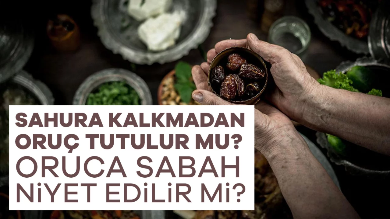 Sahura Kalkmadan Oruç Tutulur mu? Oruca Sabah Niyet Edilir mi?