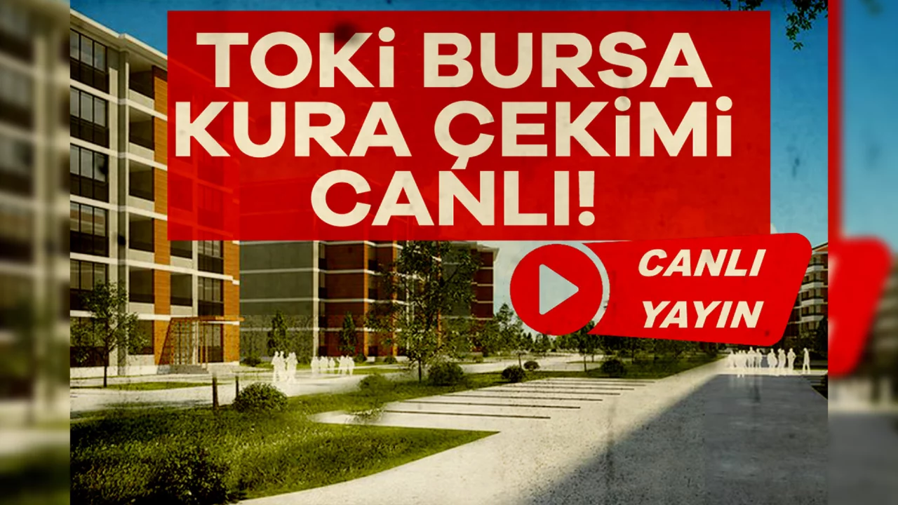 TOKİ Bursa Kura Çekimi 21 Şubat 2026: Bursa konut kurası canlı izle!