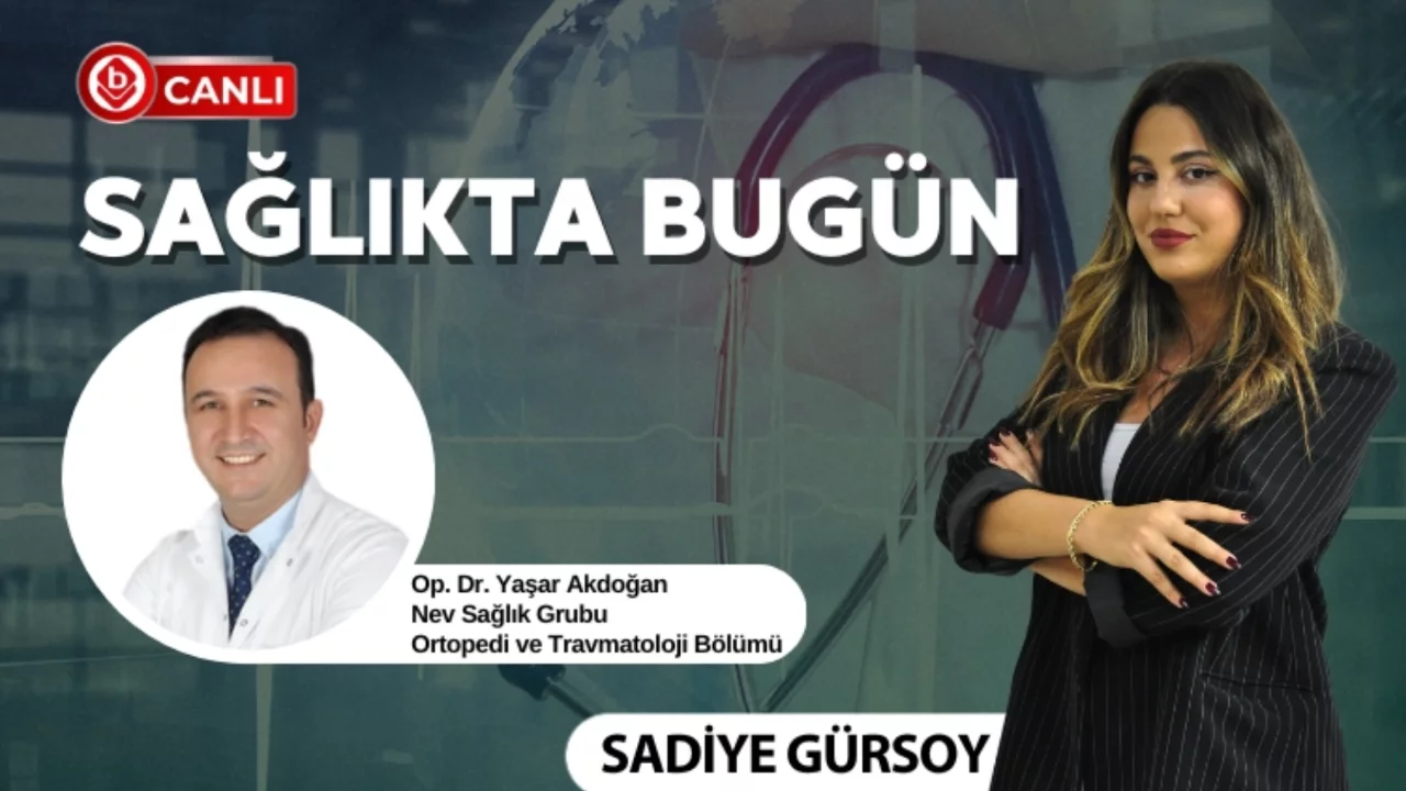 Sadiye Gürsoy ile Sağlıkta Bugün'ün konuğu; Op. Dr. Yaşar Akdoğan 