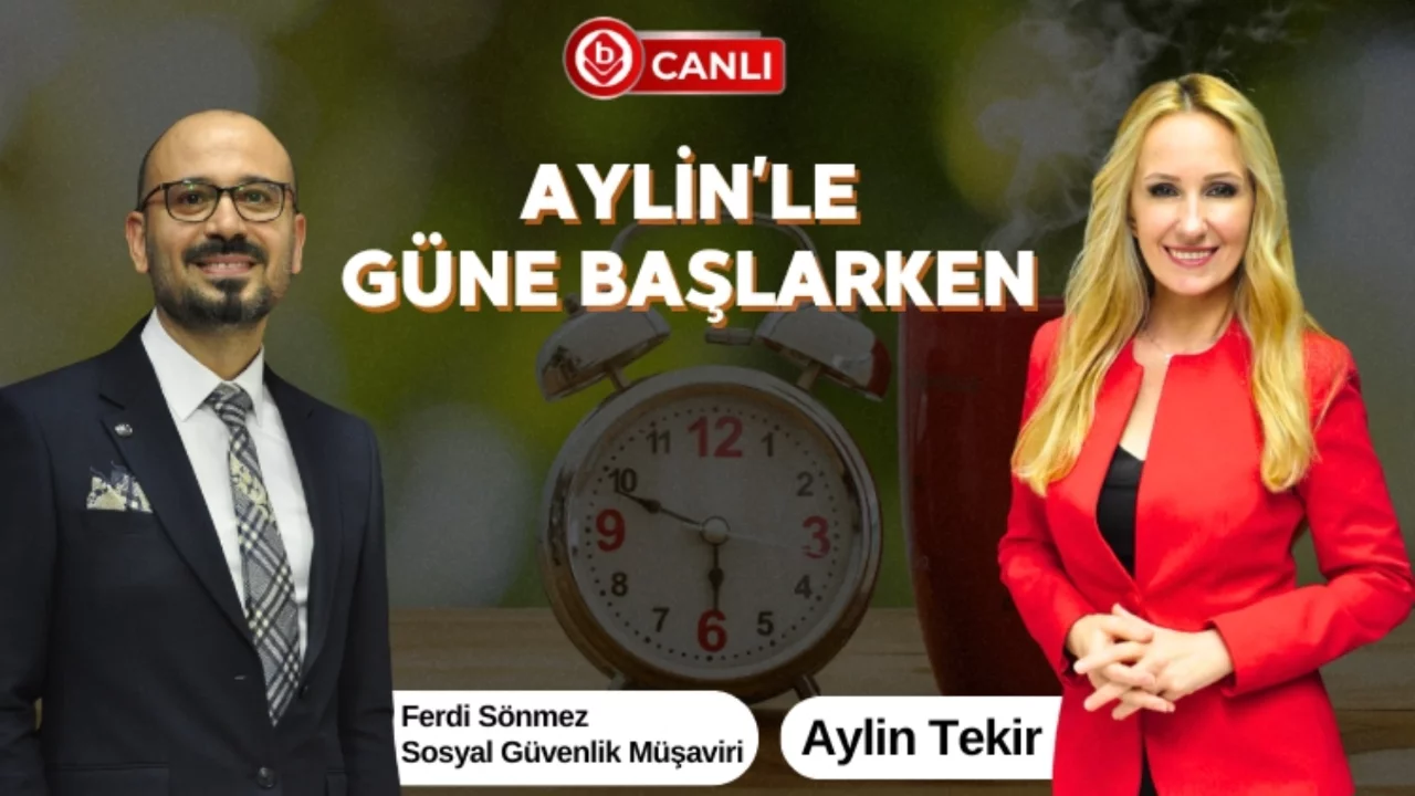 Aylin'le G&uuml;ne Başlarken'in Konuğu; Sosyal G&uuml;venlik M&uuml;şaviri Ferdi S&ouml;nmez