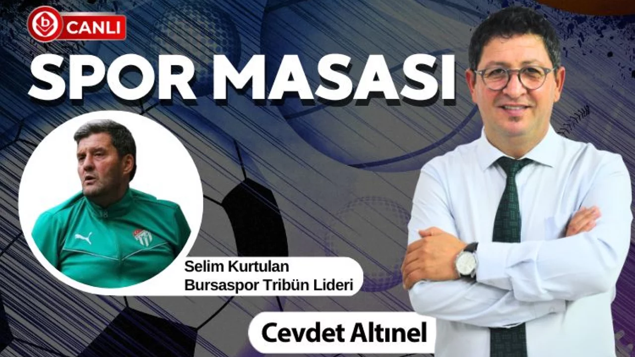 Cevdet Altınel ile Spor Masası'nın konuğu; Bursaspor Tribün Lideri Selim Kurtulan