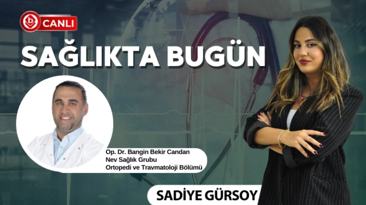 Sadiye Gürsoy ile Sağlıkta Bugün'ün konuğu; Op. Dr. Ban...