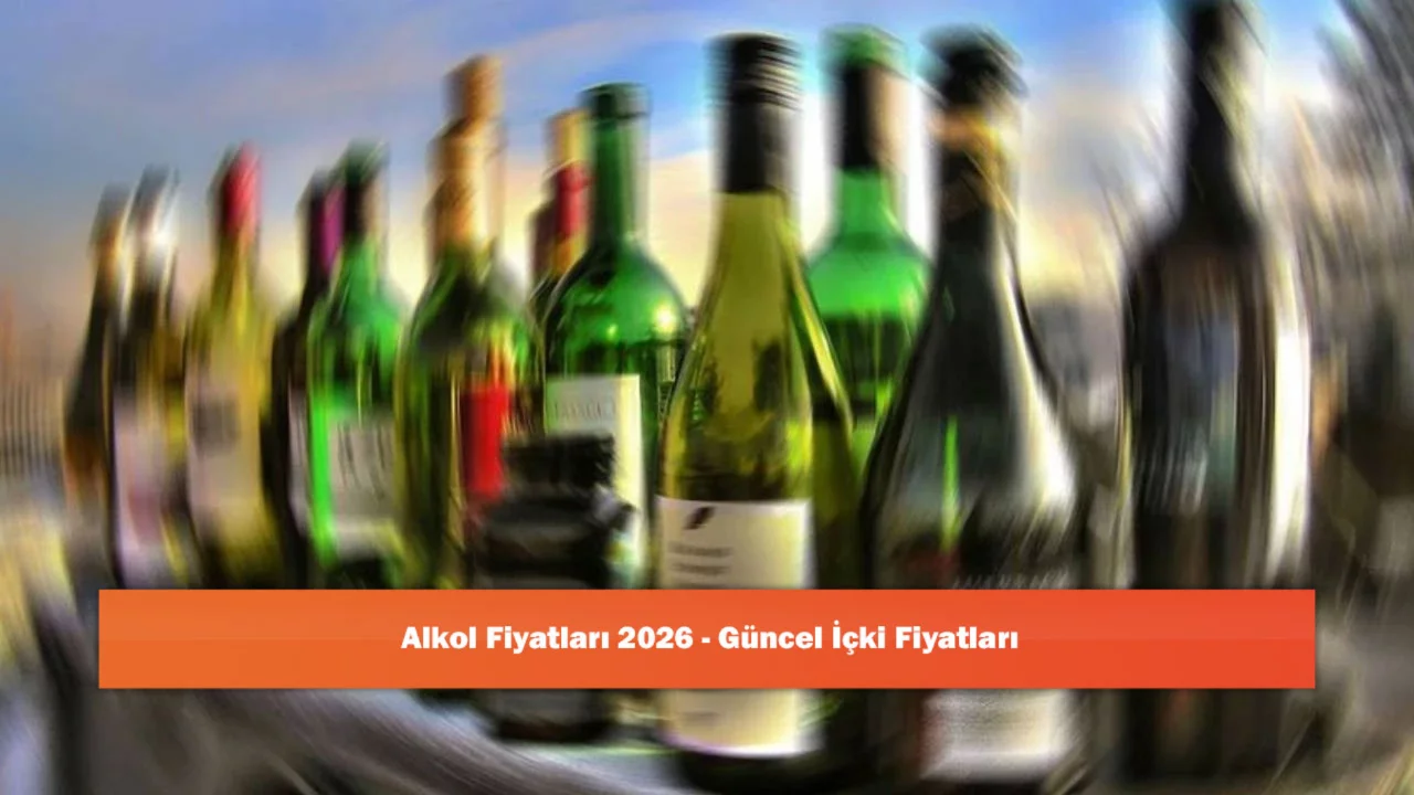 Alkol Fiyatları 2026 - G&uuml;ncel İ&ccedil;ki Fiyatları