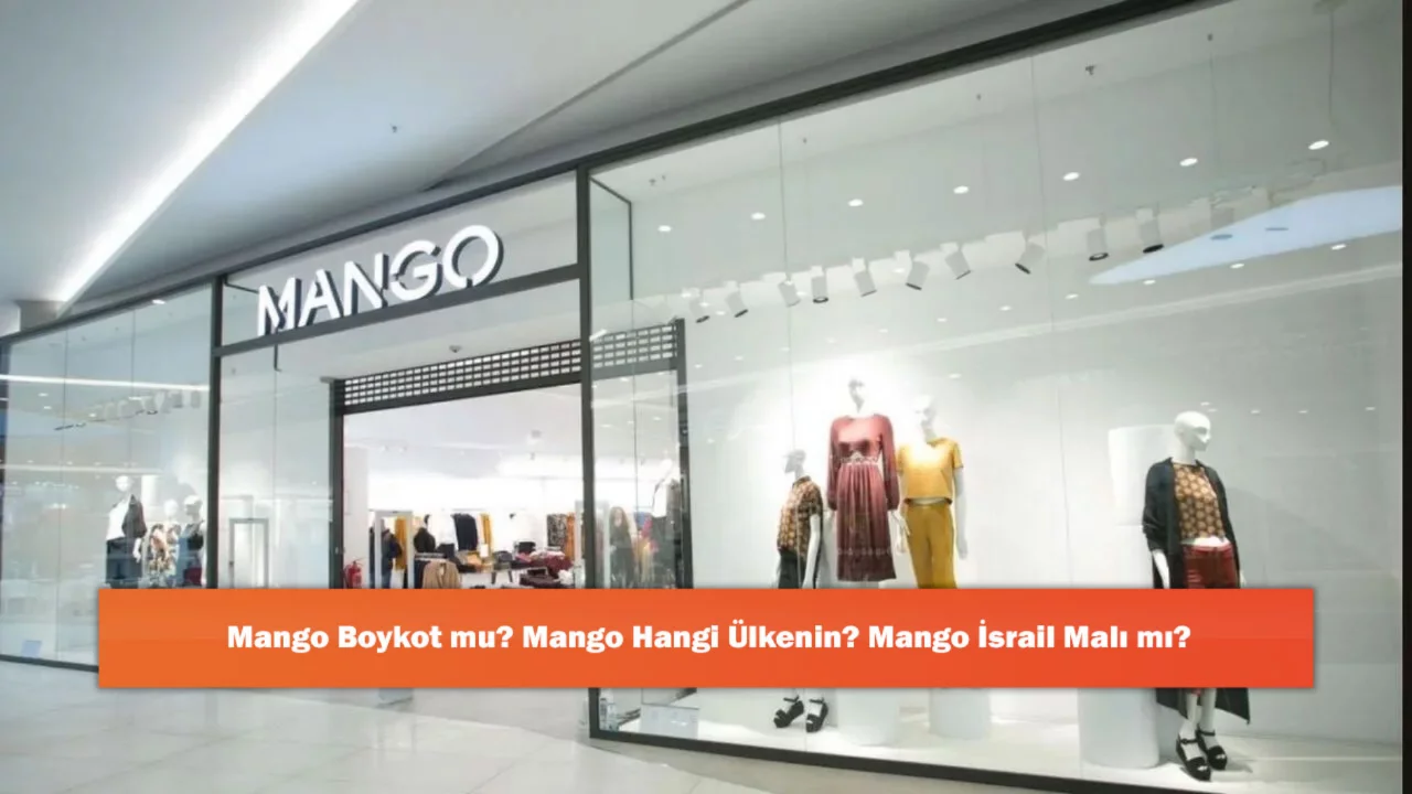 Mango Boykot mu? Mango Hangi Ülkenin? Mango İsrail Malı mı?