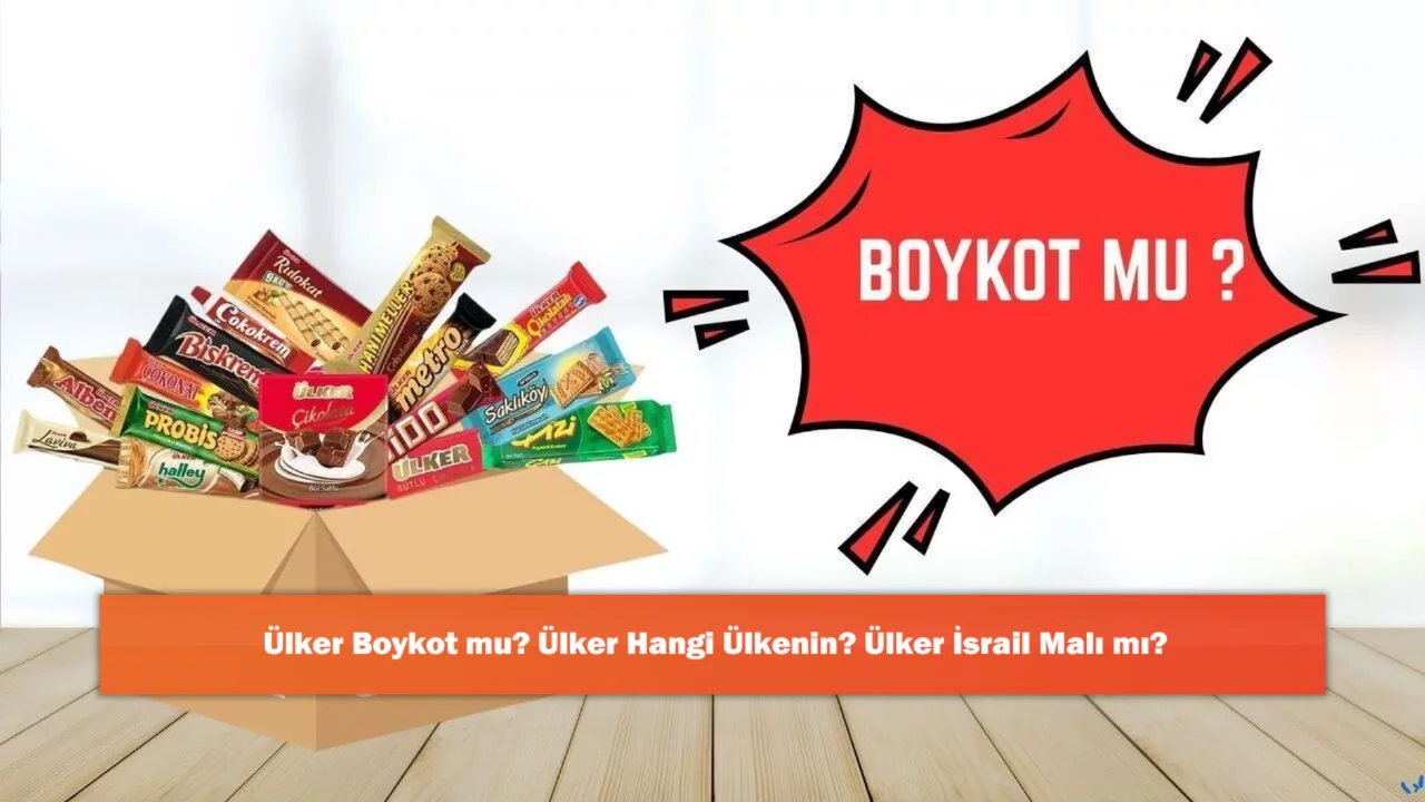 Ülker Boykot mu? Ülker Hangi Ülkenin? Ülker İsrail Malı mı?